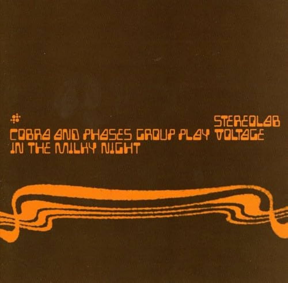 Stereolab - Cobra And Phases Group Play Voltage In The Milky Night