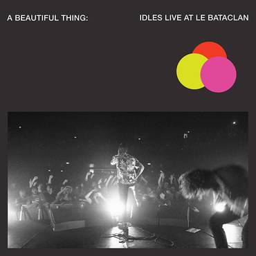 IDLES / A Beautiful Thing: IDLES Live At Le Bataclan