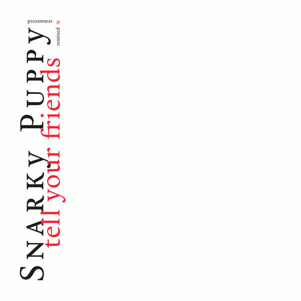 Snarky Puppy – Tell Your Friends Remixed & Remastered