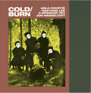 Anla Courtis, Okkyung Lee, C. Spencer Yeh, Jon Wesseltoft – Cold / Burn