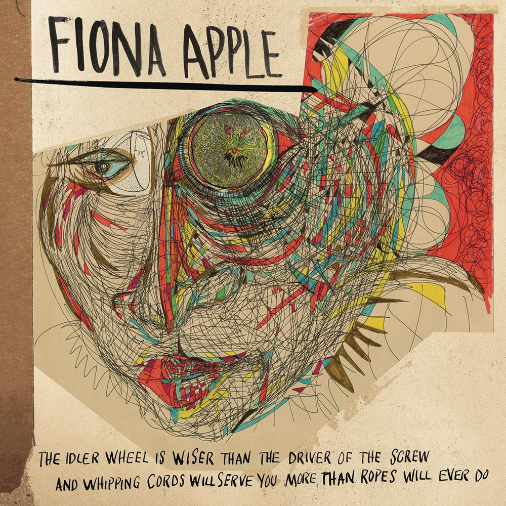 Fiona Apple - The Idler Wheel Is Wiser than the Driver of the Screw and Whipping Cords Will Serve You More than Ropes Will Ever Do