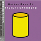 Ryuichi Sakamoto - Better Days Of Ryuichi Sakamoto (Japanese import, first time on vinyl)