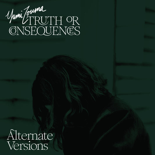 Yumi Zouma - Truth Of Consequenes - Alternate Versions