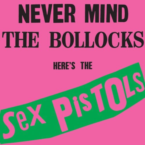 SEX PISTOLS - NEVER MIND THE BOLLOCKS: HERE'S THE SEX PISTOLS