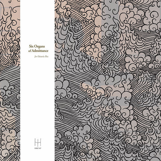 Six Organs of Admittance - For Octavio Paz