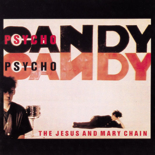 The Jesus and The Mary Chain / Psychocandy