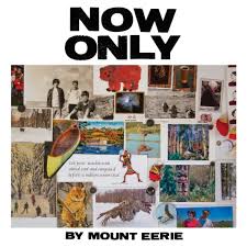 Mount Eerie - Now Only