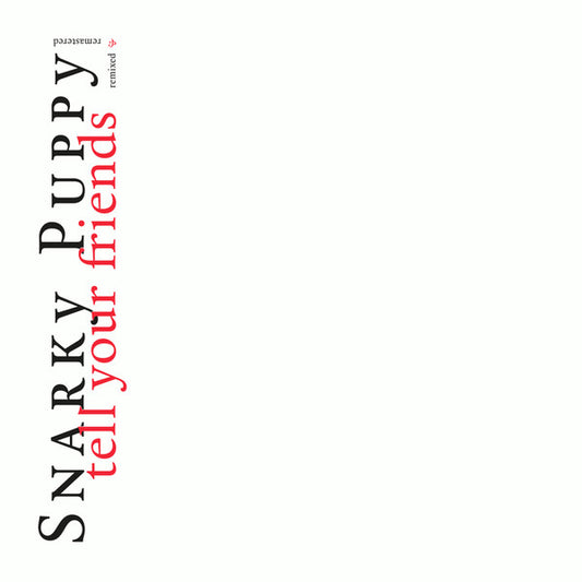 Snarky Puppy ‎– Tell Your Friends Remixed & Remastered