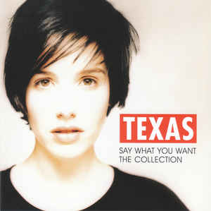 Texas - Say What You Want (the collection)