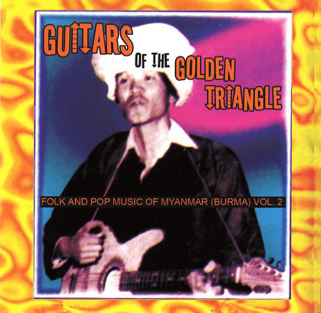 Guitars of The Golden Triangle - Folk and Pop Music Of Myanmar (Burma) Vol. 2