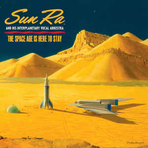 Sun Ra And His Interplanetary Vocal Arkestra - The Space Age Is Here To Stay
