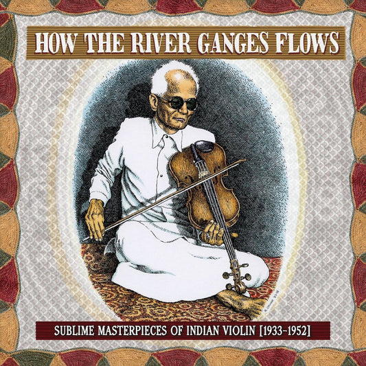 How the River Ganges Flows / Sublime Masterpieces of Indian Violin 1933 1952