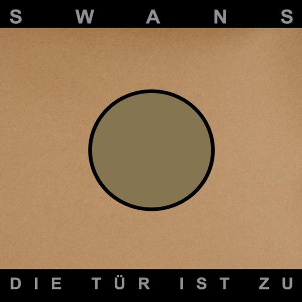SWANS / Die Tür Ist Zu