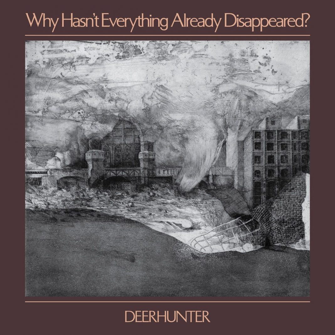Deerhunter / Why Hasn't Everthing Already Disappeared?