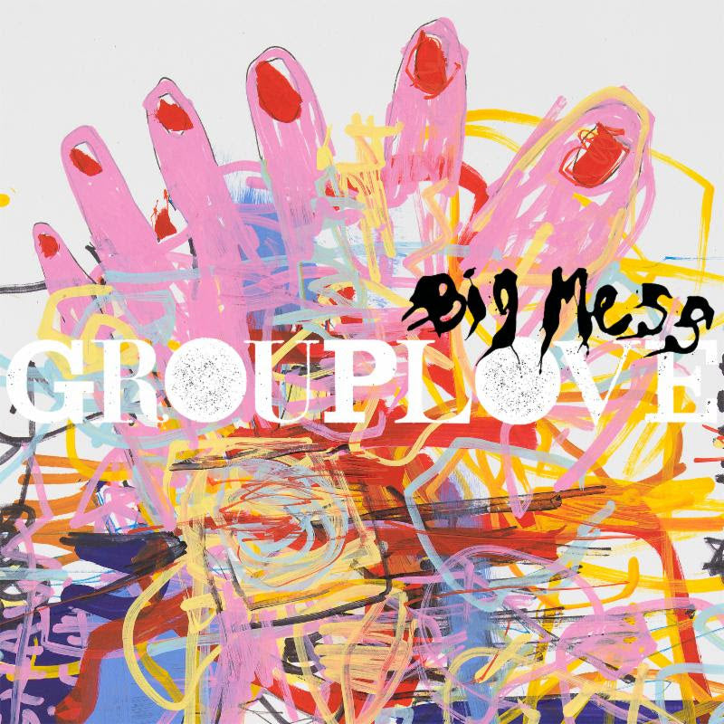Grouplove / Big Mess