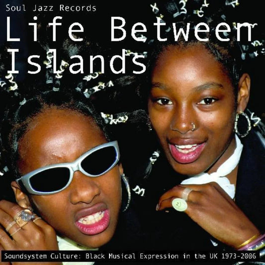 Soul Jazz Records presents - Life Between Islands: Soundsystem Culture: Black Musical Expression In The UK 1973-2006