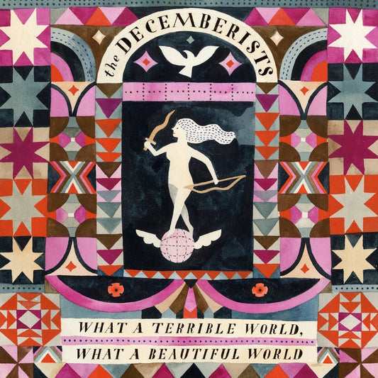 The Decemberists / What a Terrible World, What a Beautiful World